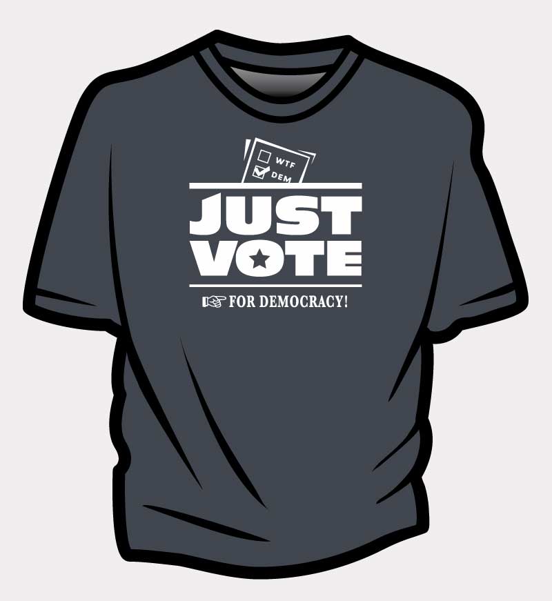 Just-Vote-For-Democracy-T-Shirt